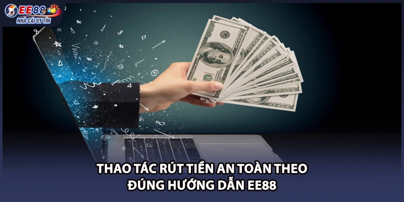 Thao tác rút tiền an toàn theo đúng hướng dẫn EE88